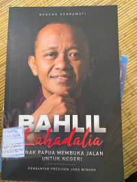 Image of BAHLIL LAHADALIA : ANAK PAPUA MEMBUKA JALAN UNTUK NEGERI