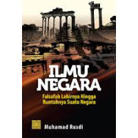 Image of ILMU NEGARA : FALSAFAH LAHIRNYA HINGGA RUNTUHNYA SUATU NEGARA