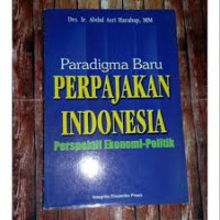 Image of PARADIGMA BARU PERPAJAKAN INDONESIA PERSEKTIF EKONOMI-POLITIK