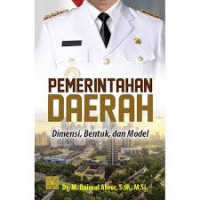 Image of PEMERINTAHAN DAERAH : DIMENSI, BENTUK, DAN MODEL