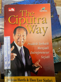 Image of THE CIPUTRA WAY : PRAKTIK TERBAIK MENJADI ENTREPRENEUR SEJATI